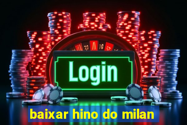 baixar hino do milan